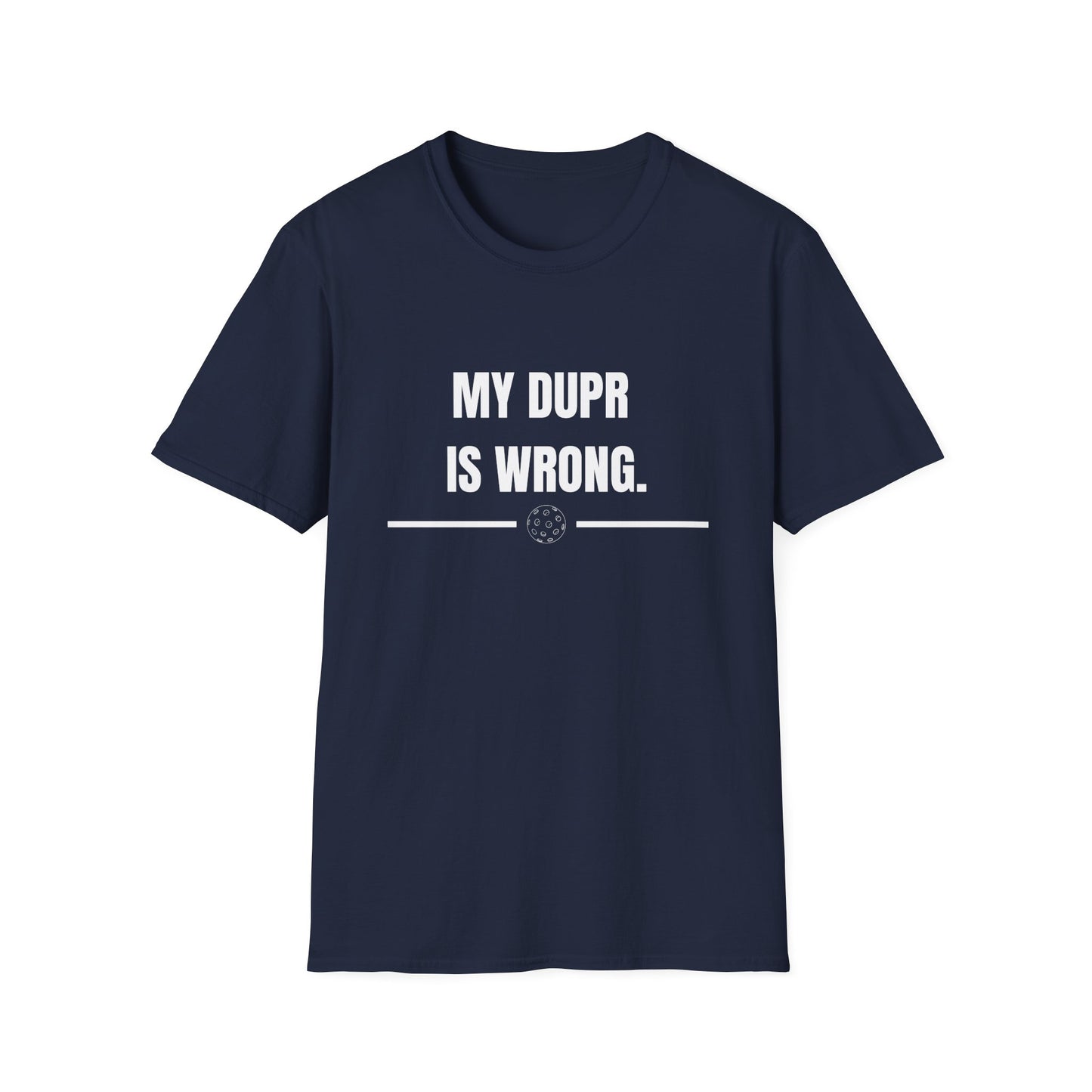 My DUPR is Wrong — Pickleball T-Shirt