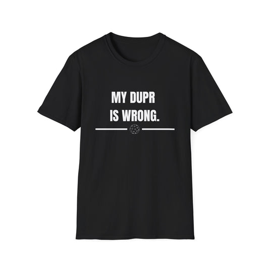 My DUPR is Wrong — Pickleball T-Shirt