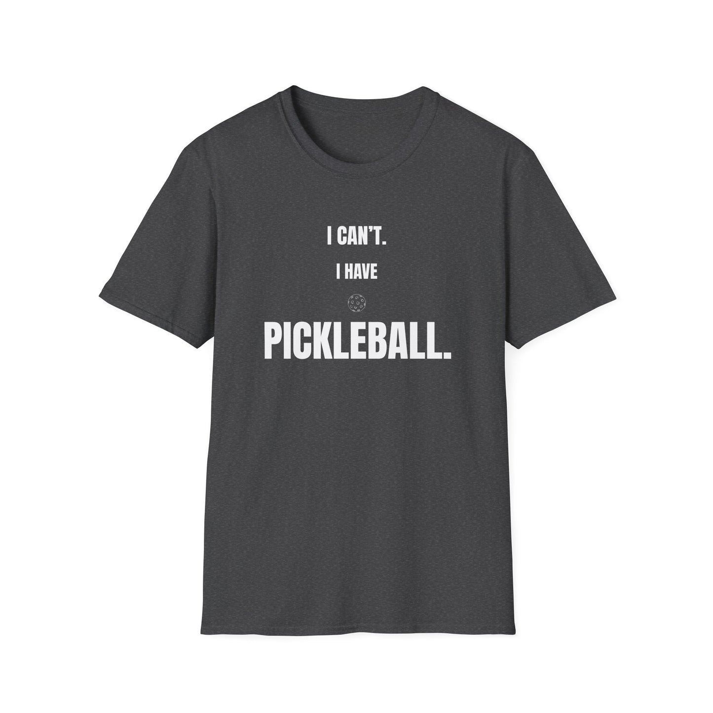 I Can't. I Have Pickleball. T-Shirt