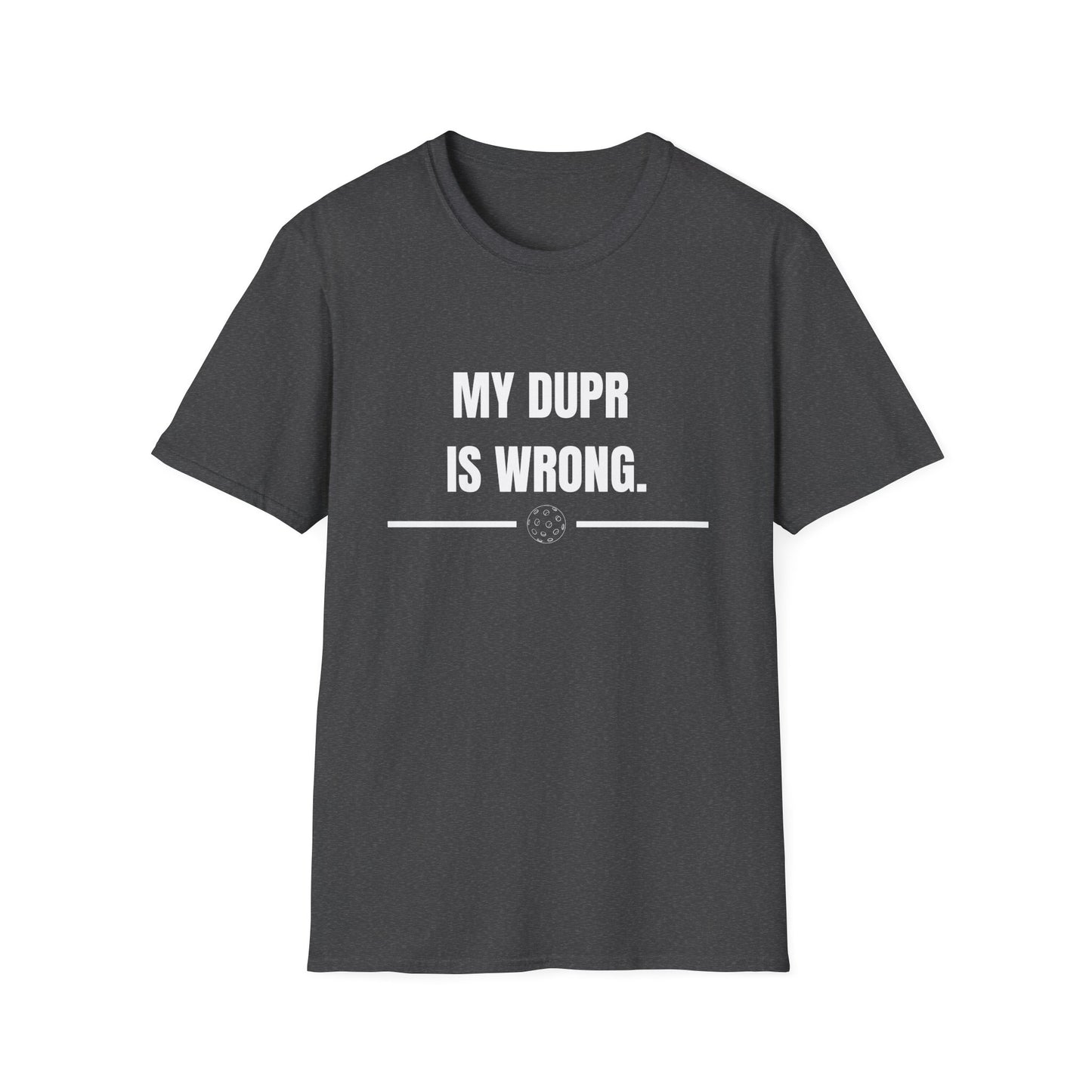 My DUPR is Wrong — Pickleball T-Shirt